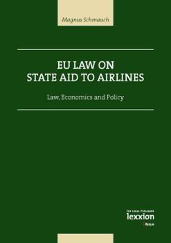 Eu Law on State Aid on Airlines: Law, Economics and Policy