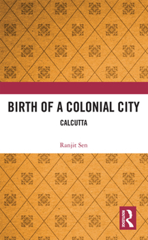 Paperback Birth of a Colonial City: Calcutta Book