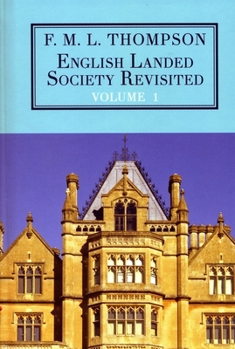 Hardcover English Landed Society Revisited: The Collected Papers of F.M.L. Thompson: Vol. 1 Book