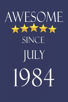 Awesome Since July 1984 Notebook Birthday Present: Lined Notebook / Journal Gift, 100 Pages, 6x9, Soft Cover, Matte Finish