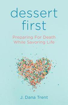 Paperback Dessert First: Preparing for Death While Savoring Life Book