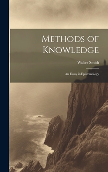 Methods of Knowledge; an Essay in Epistemology