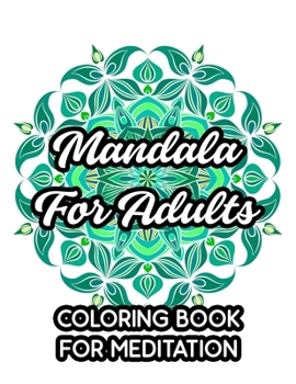 Paperback Mandala For Adults Coloring Book For Meditation: Calming Mandalas And Intricate Patterns To Color, Relaxing And Stress-Relieving Designs To Color Book