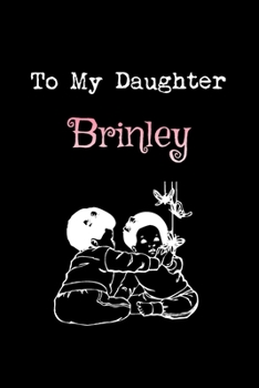 Paperback To My Dearest Daughter Brinley: Letters from Dads Moms to Daughter, Baby girl Shower Gift for New Fathers, Mothers & Parents, Journal (Lined 120 Pages Book