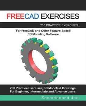 Paperback Freecad Exercises: 200 Practice Exercises For FreeCAD and Other Feature-Based 3D Modeling Software Book