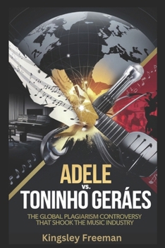 Paperback Adele vs. Toninho Geraes: The Global Plagiarism Controversy That Shook the Music Industry Book