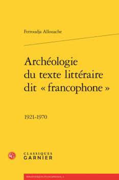 Paperback Archeologie Du Texte Litteraire Dit Francophone: 1921-1970 [French] Book