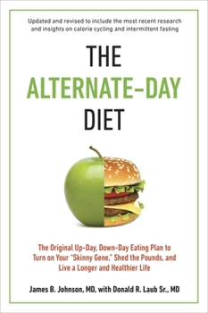 Paperback The Alternate-Day Diet Revised: The Original Up-Day, Down-Day Eating Plan to Turn on Your "Skinny Gene," Shed the Pounds, and Live a Longer and Health Book