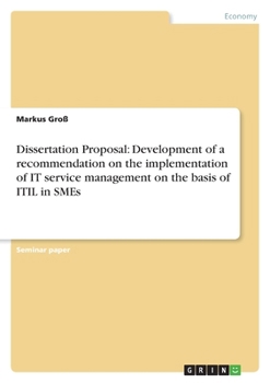 Paperback Dissertation Proposal: Development of a recommendation on the implementation of IT service management on the basis of ITIL in SMEs Book