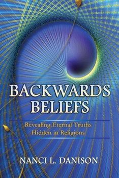 Paperback Backwards Beliefs: Revealing Eternal Truths Hidden in Religions Book