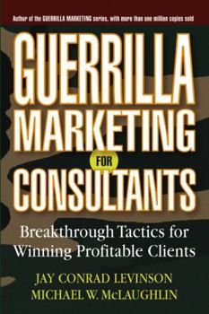 Paperback Guerrilla Marketing for Consultants: Breakthrough Tactics for Winning Profitable Clients Book