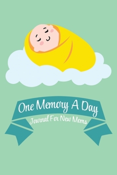 Paperback One Memory A Day - Journal For New Moms: Memories for 53 Weeks of Baby's New Life Sleeping Baby on Green Book