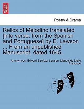 Relics of Melodino translated [into verse, from the Spanish and Portuguese] by E. Lawson ... From an unpublished Manuscript, dated 1645. SECOND EDITION.