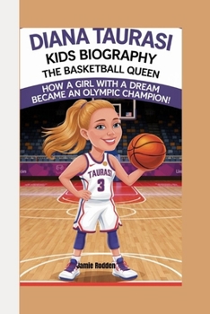 DIANA TAURASI KIDS BIOGRAPHY: The Basketball Queen - How a Girl with a Dream Became an Olympic Champion!