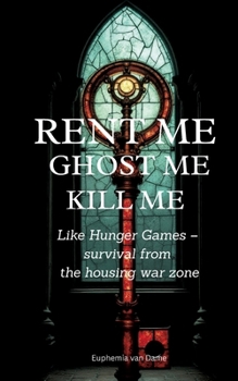 Rent Me! Ghost Me! Kill Me!: Like Hunger Games - survival from the housing war zone