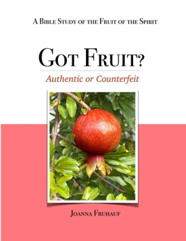 Paperback Got Fruit?: Authentic or Counterfeit A Bible Study of the Fruit of the Spirit Book