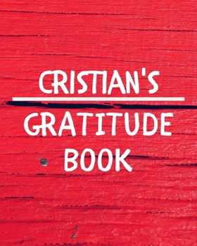 Paperback Cristian's Gratitude Journal: Gratitude Goal Journal Gift for Cristian Planner / Notebook / Diary / Unique Greeting Card Alternative Book