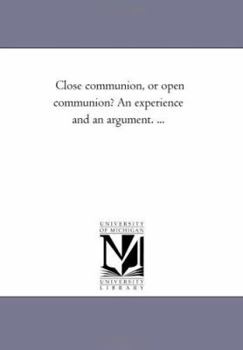 Paperback Close Communion, or Open Communion? An Experience and An Argument. ... Book