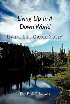 Paperback Living Up In A Down World: Living Life Grace "fully"! Book