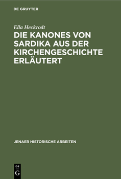 Hardcover Die Kanones Von Sardika Aus Der Kirchengeschichte Erläutert [German] Book