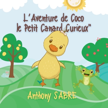 Paperback L'Aventure de Coco le Petit Canard Curieux [French] Book