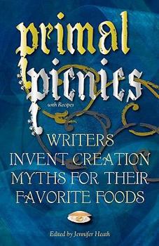 Paperback Primal Picnics: Writers Invent Creation Myths for their Favorite Foods (With Recipes) Book
