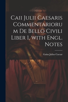 Paperback Caii Julii Caesaris Commentariorum De Bello Civili Liber 1, with Engl. Notes [Italian] Book