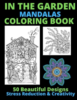 Paperback In the Garden Mandalas Coloring Book: 50 Beautiful Designs, Stress Reduction & Creativity Book