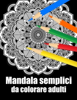 Mandala semplici da colorare adulti: libro 40 mandalas fiori grande semplici to complessi da colorare per adulti antistress regalo perfetto per il com