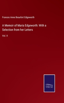 Hardcover A Memoir of Maria Edgeworth: With a Selection from her Letters: Vol. II Book