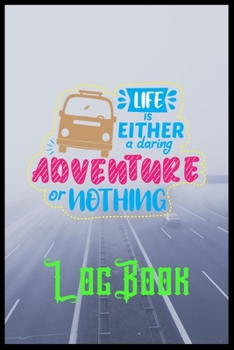 Paperback Life Is Either A Daring Adventure Or Not Hing Log Book: A Travel Journal For The Curious Minded(Travel Journal For Women A & Men, Travel Journal For K Book