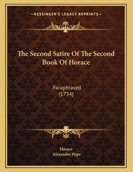 Paperback The Second Satire Of The Second Book Of Horace: Paraphrased (1734) Book