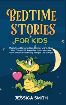 Hardcover Bedtime Stories For Kids: Meditations Stories for Kids, Children and Toddlers. Help Children Fall Asleep Fast, Reduce Anxiety, Feel Calm and Sle Book