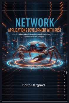 Paperback Network Applications Development with Rust: Blazing Fast Concurrency and Zero-Cost Abstractions for Systems Book