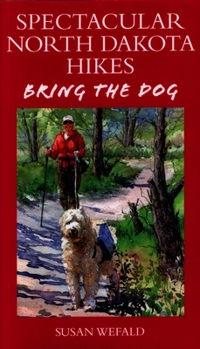 Paperback Spectacular North Dakota Hikes: Bring the Dog Book