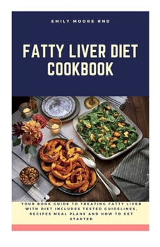 Paperback Fatty Liver Diet Cookbook: Your book guide to treating fatty liver with diet includes tested guidelines, recipes, meal plans and how to get start Book