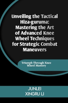 Unveiling the Tactical Hiza-guruma: Mastering the Art of Advanced Knee Wheel Techniques for Strategic Combat Maneuvers: Triumph Through Knee Wheel Mas