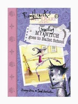 My Unwilling Witch Goes to Ballet School (Rumblewick Diary, #1) - Book #1 of the Rumblewick Diary