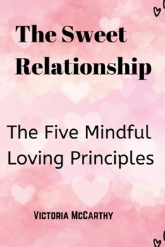 Paperback The Sweet Relationship: The Five Mindful Loving Principles Book