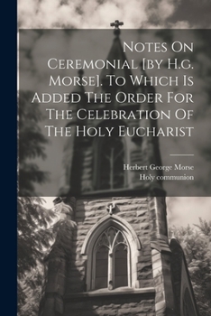 Paperback Notes On Ceremonial [by H.g. Morse]. To Which Is Added The Order For The Celebration Of The Holy Eucharist Book