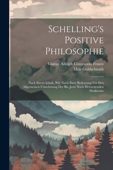 Paperback Schelling's Positive Philosophie: Nach Ihrem Inhalt, Wie Nach Ihrer Bedeutung Für Den Allgemeinen Umschwung Der Bis;jetzt Noch Herrschenden Denkweise [German] Book