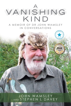 Paperback A Vanishing Kind: A Memoir of Dr John Wamsley in Conversations Book
