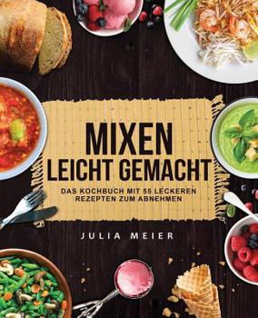 Paperback Mixen leicht gemacht: Das Kochbuch mit 55 leckeren und leichten Rezepten zum Abnehmen [German] Book