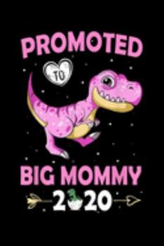 promoted To Big Mommy 2020: Baby Announcemenpromoted To Big Mommy 2020 Dinosaur  Journal/Notebook Blank Lined Ruled 6X9 100 Pages
