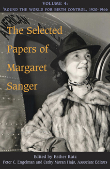 Hardcover The Selected Papers of Margaret Sanger, Volume 4: Round the World for Birth Control, 1920-1966 Book
