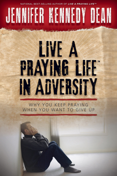 Paperback Live a Praying Life(r) in Adversity: Why You Keep Praying When You Want to Give Up Book