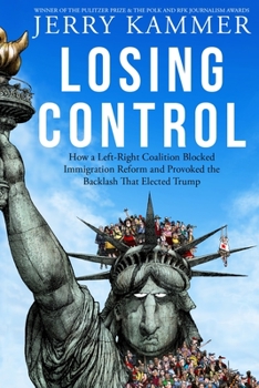 Paperback Losing Control: How a Left-Right Coalition Blocked Immigration Reform and Provoked the Backlash That Elected Trump Book