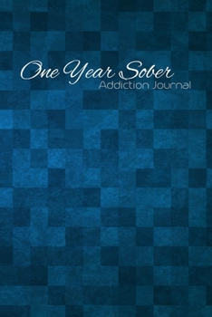 One Year Sober Addiction Journal: Sobriety Journal - Daily Sobriety Tracker And Gratitude Journal - 6 x 9" 120 Pages, Track Your Sobriety Progress