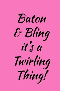 Baton & Bling: It's A Twirling Thing! - Baton Twirler & Twirling Quote - Lined Journal - Gifts Idea For Baton Twirlers