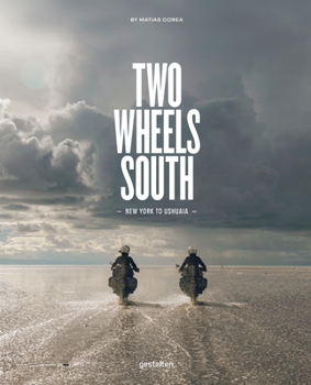 Hardcover Two Wheels South: A Motocycle Adventure from Brooklyn to Ushuaia Book